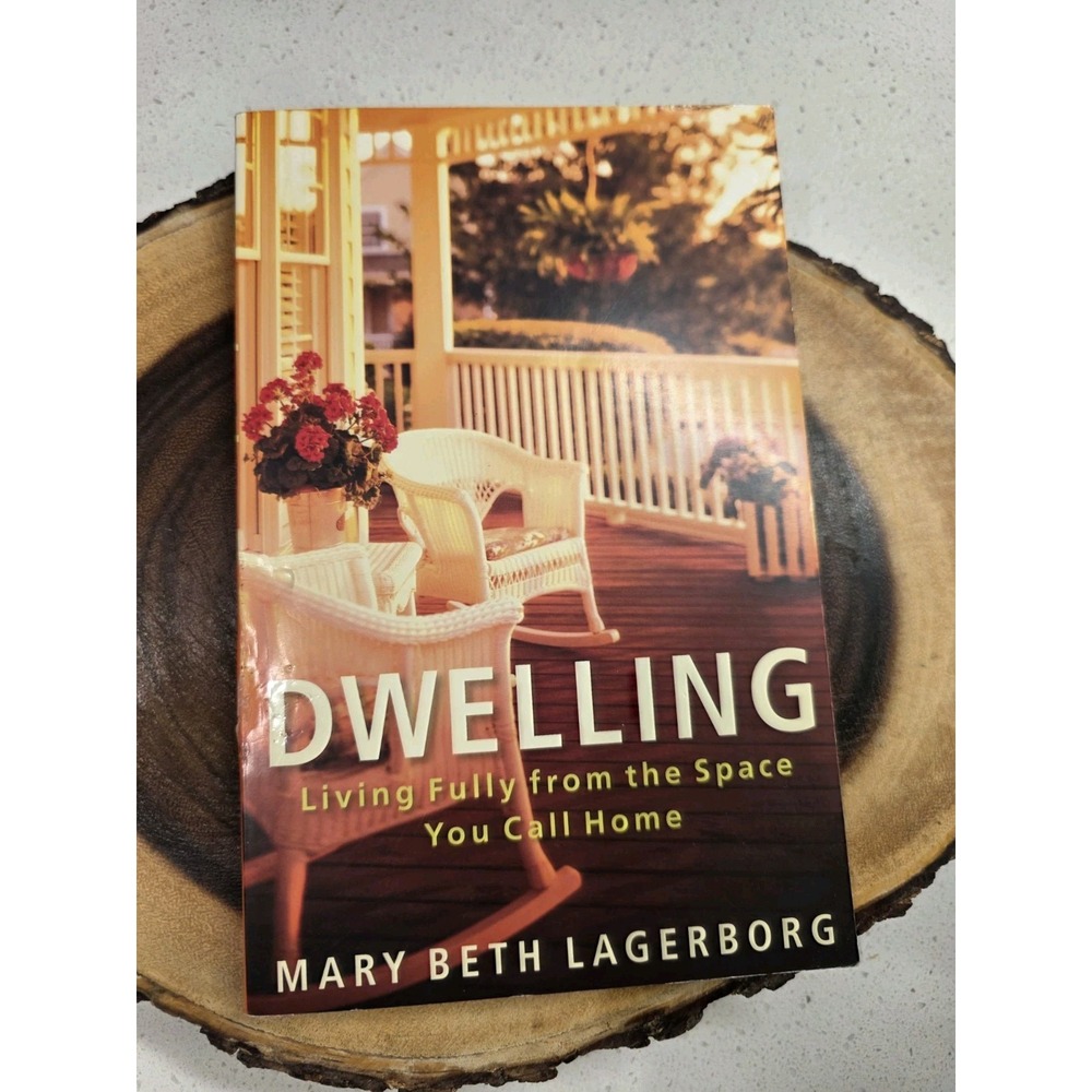 Dwelling: Living Fully from the Space You Call Home Lagerborg, Mary Beth